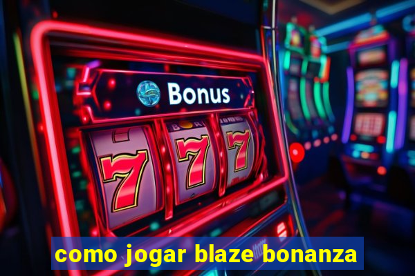 como jogar blaze bonanza